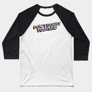 Don't doubt yourself - Positive Vibes Motivation Quote Baseball T-Shirt